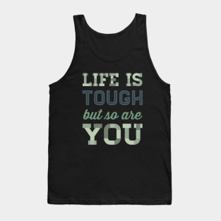 Life is tough but so are you Tank Top